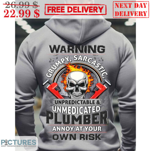 Skull Warning Grumpy Sarcastic Unpredictable And Unmedicated Plumber Annoy At Your Own Risk Shirt