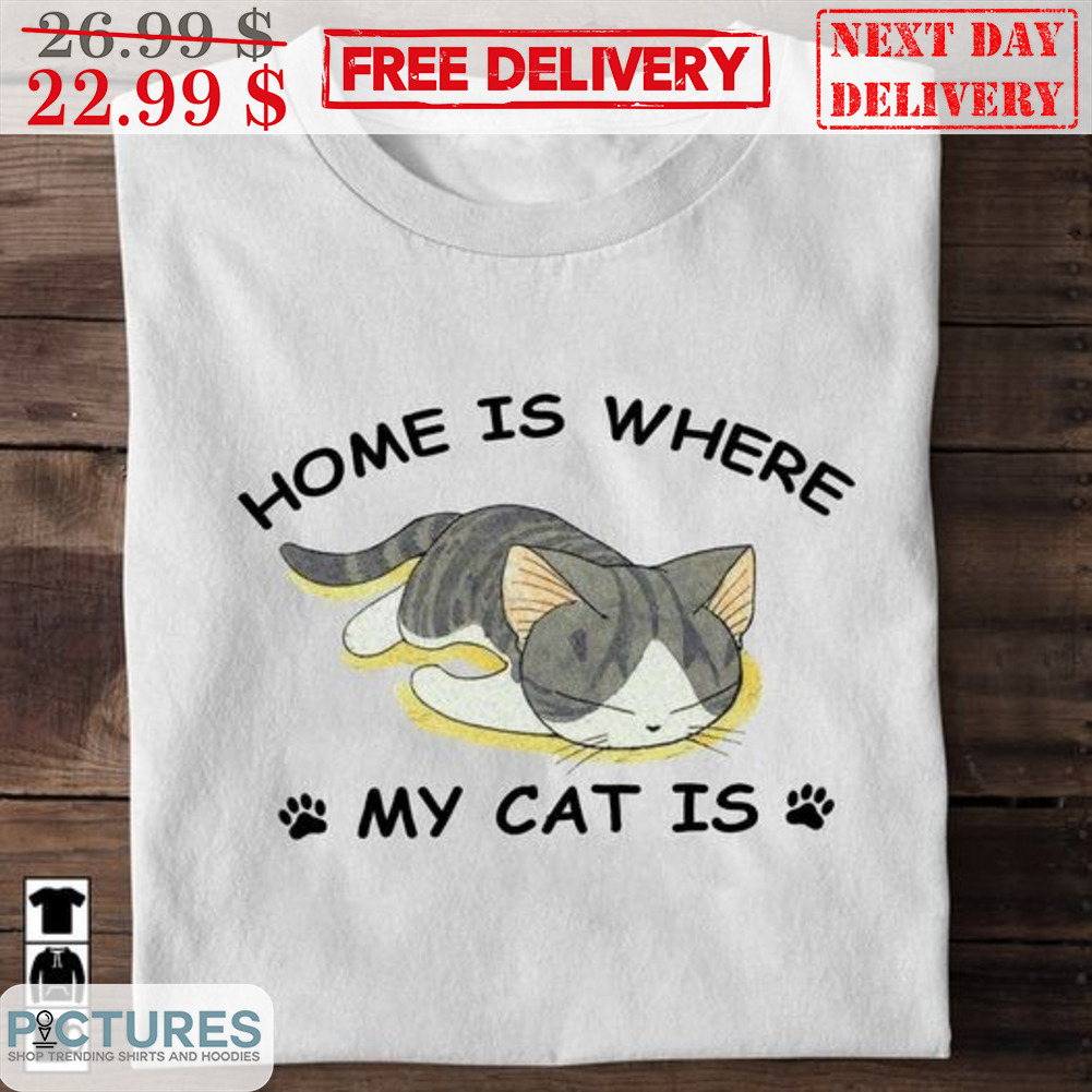 Cat Tired Home Is Where My Cat Is Shirt