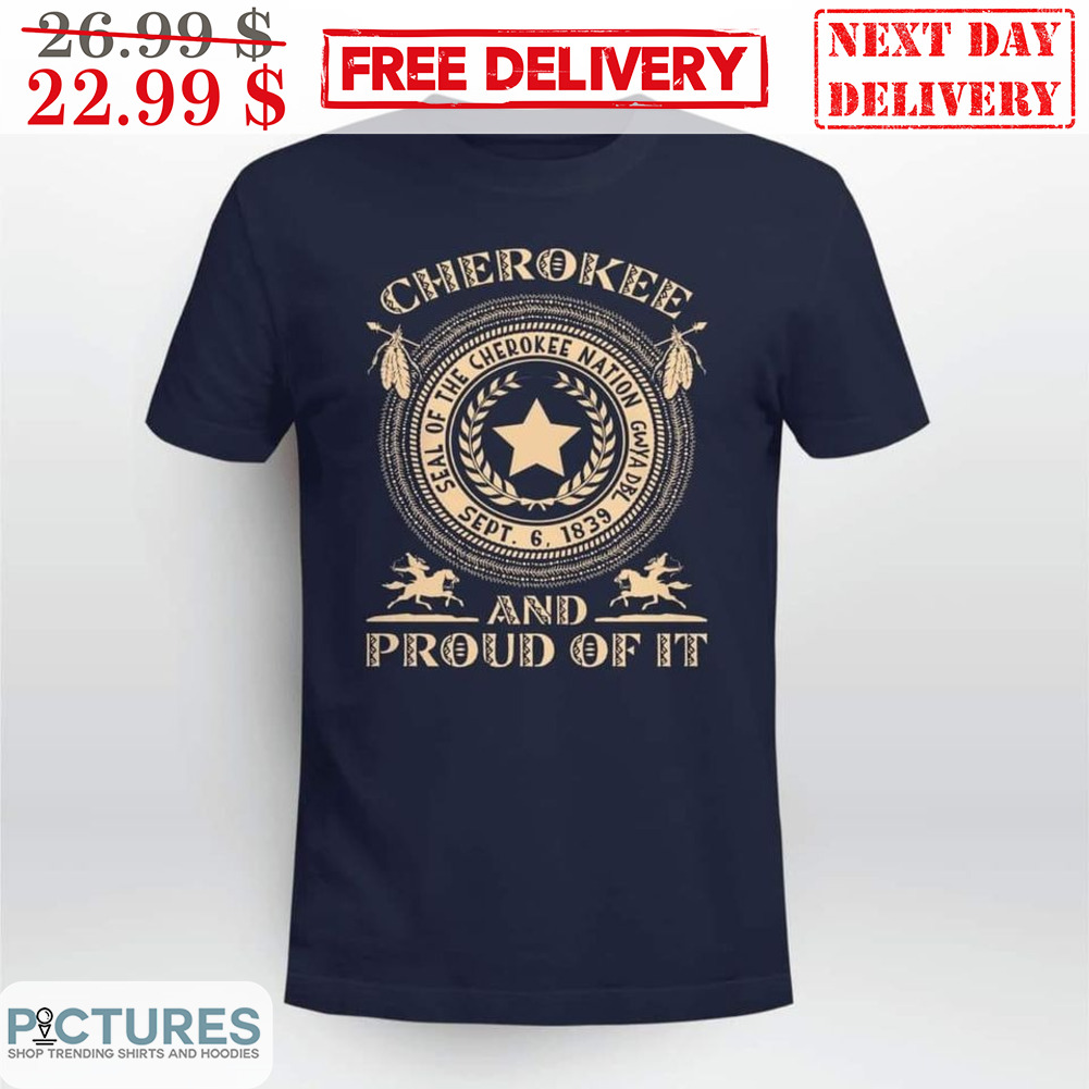 Cherokee And Proud Of It Seal Of The Cherokee Nation Vintage Shirt