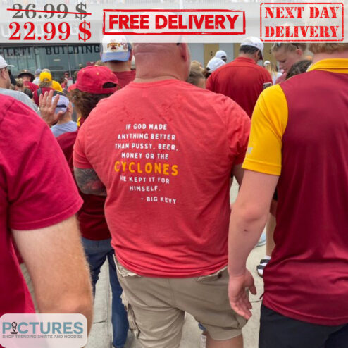 If God Made Anything Better Than Pussy Beer Money Or The Cyclones He Kept It For Himself Big Kevy Shirt
