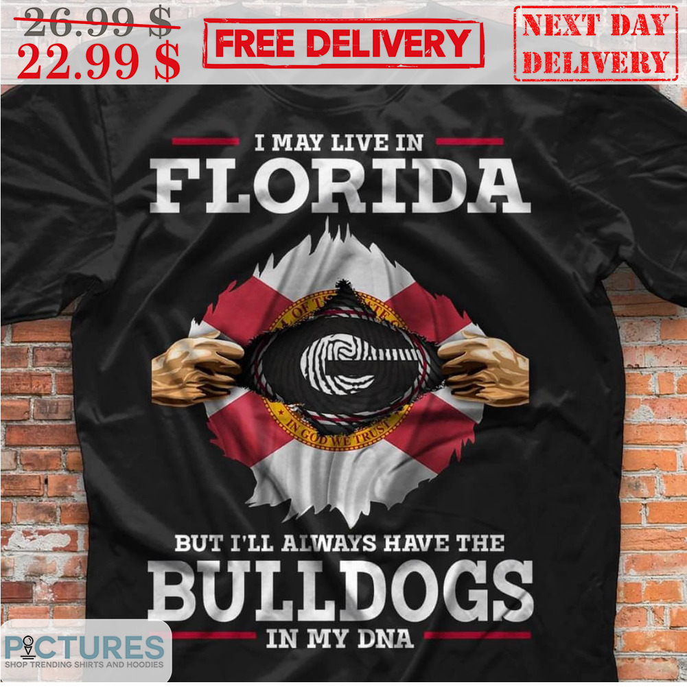 Georgia Bulldogs I May Live In Florida But I'll Always Have The Bull Dogs In My DNA Shirt