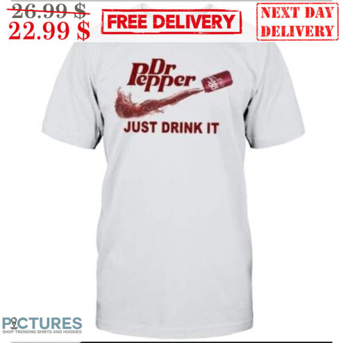 Dr Pepper Just Drink It Shirt