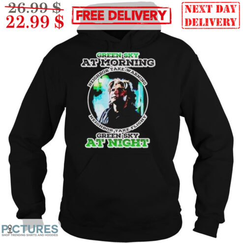 Green Sky At Morning Neighbor Take Warning Neighbor Take Flight Green Sky At Night Shirt