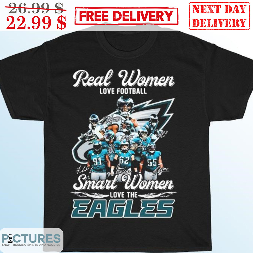 Real Women Love Football Smart Women Love The Eagles Signature Philadelphia Eagles Shirt