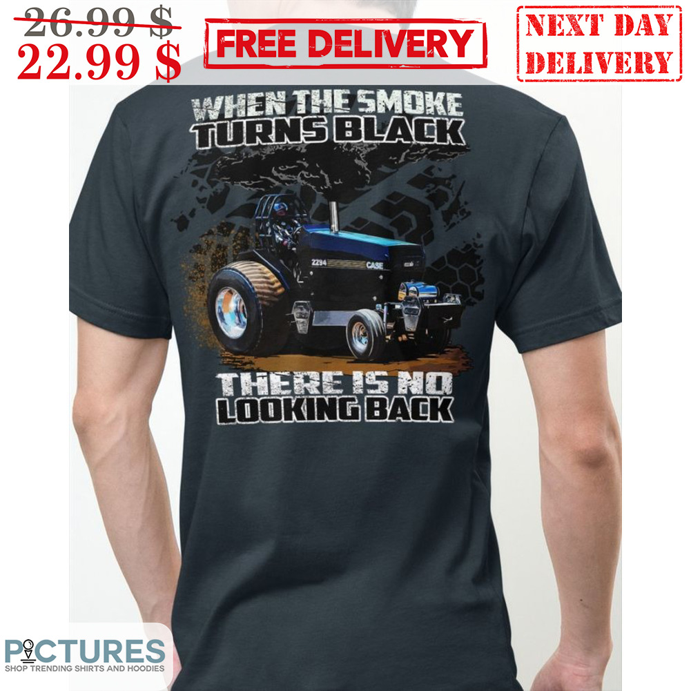 Tractor When The Smoke Turns Black There Is No Looking Back Vintage Shirt