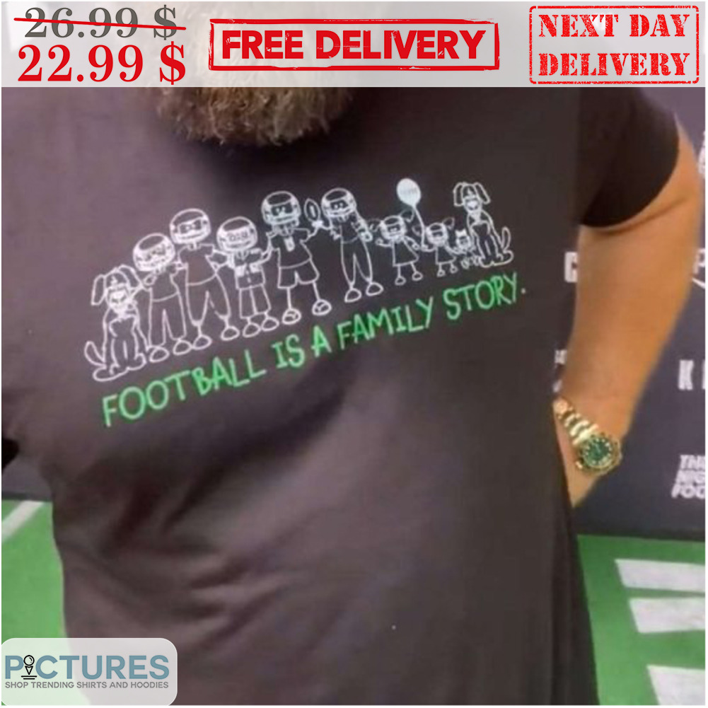 Jason Kelce Football Is A Family Story Philadelphia Eagles NFL Shirt