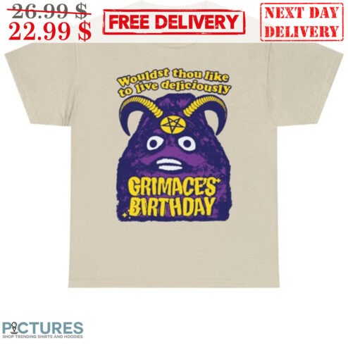 Grimace's Birthday Wouldst Thou Like To Live Deliciously Shirt
