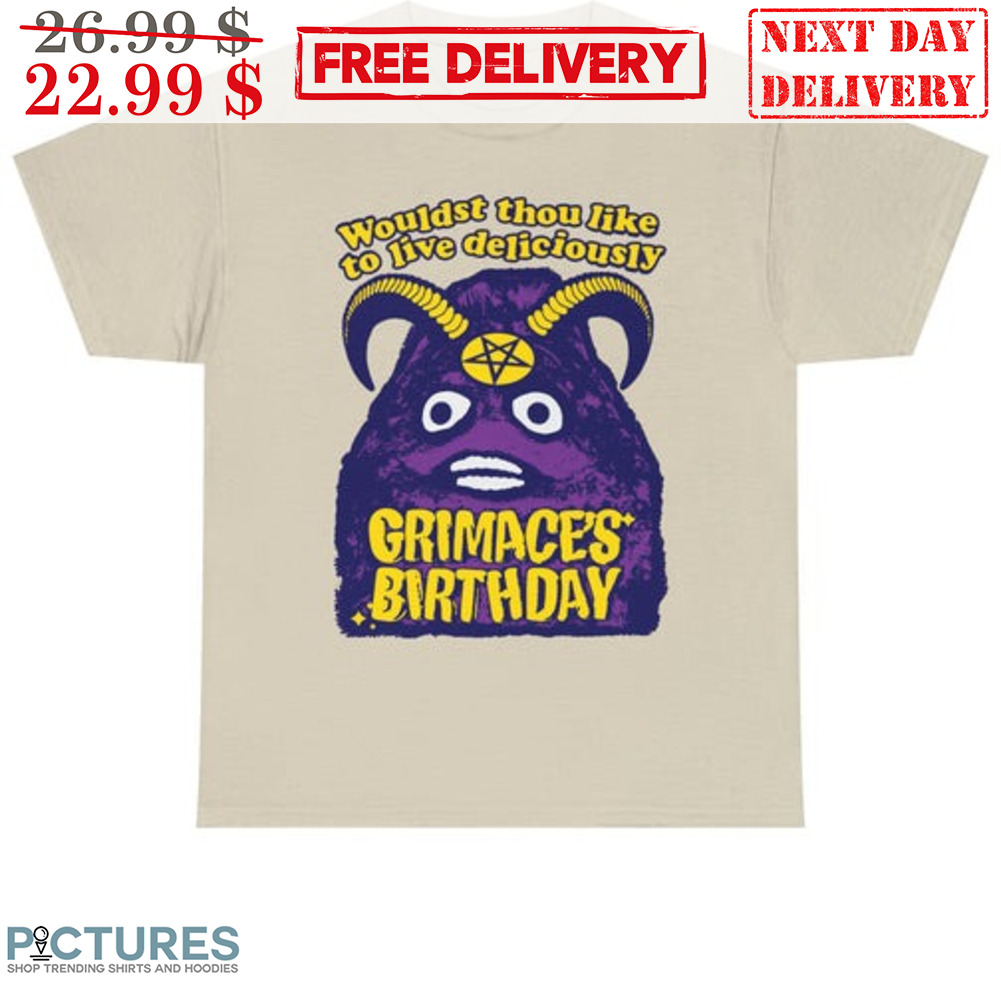 Grimace's Birthday Wouldst Thou Like To Live Deliciously Shirt