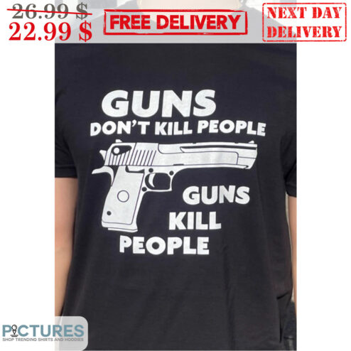 Guns Don't Kill People Guns Kill People Shirt