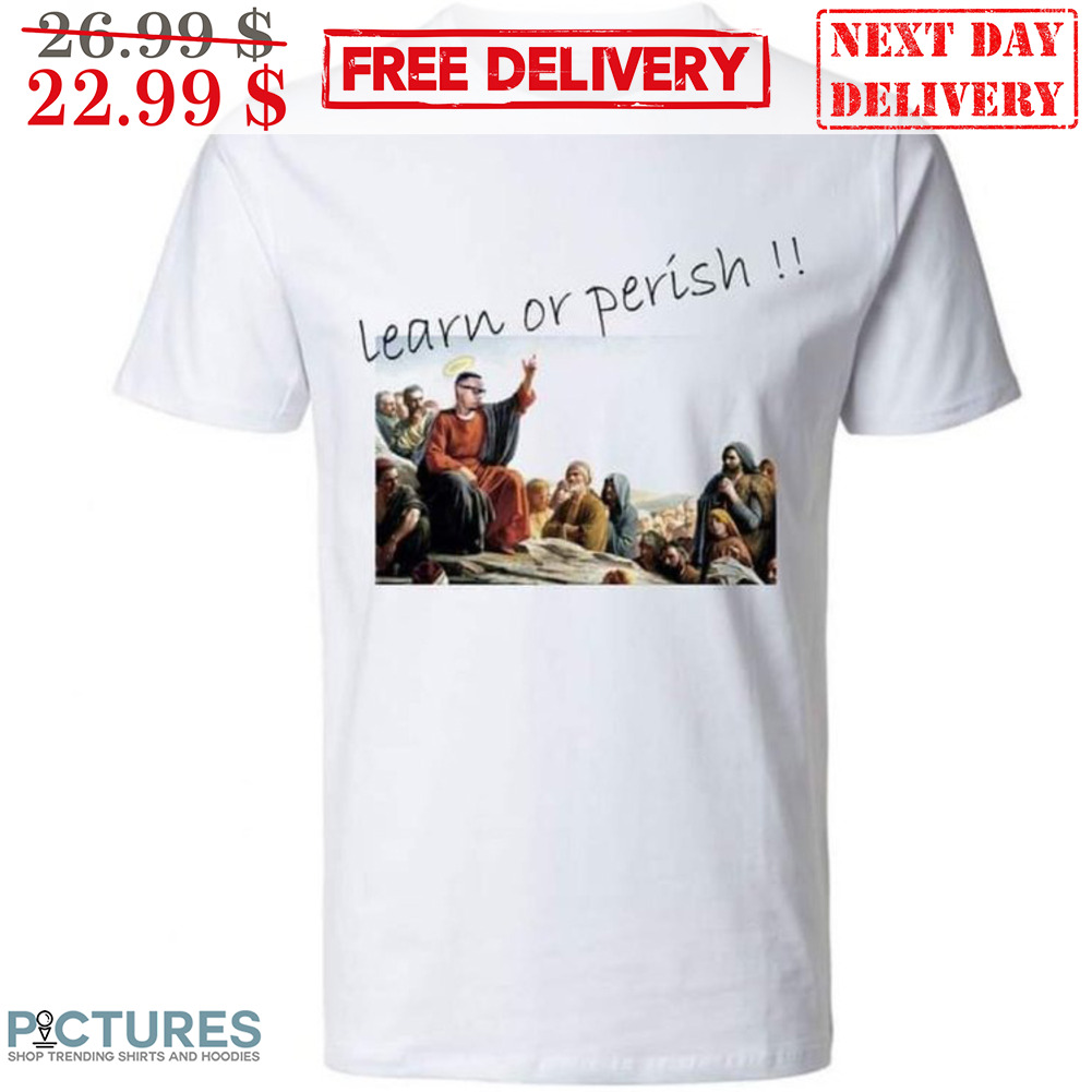 Jesus Meme Learn Or Perish Shirt