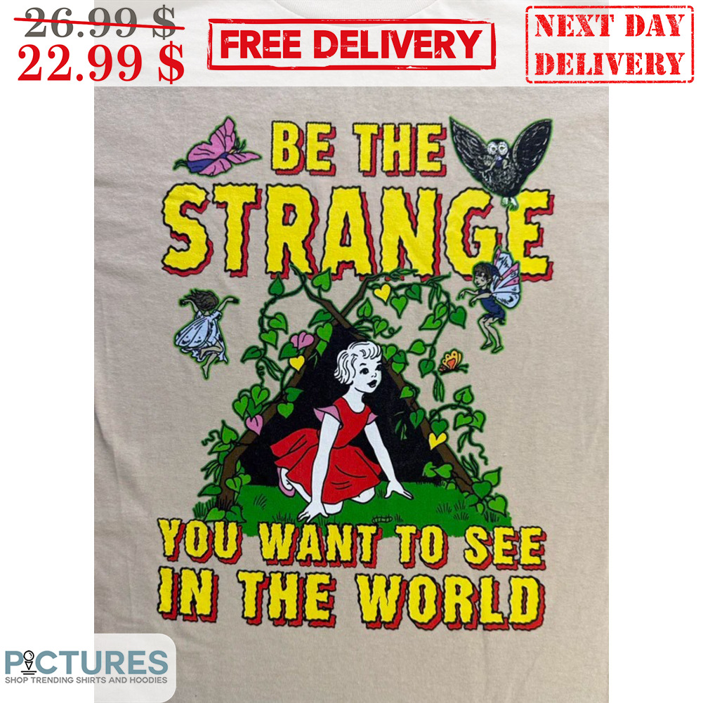 Kids Be The Strange You Want To See In The World Shirt