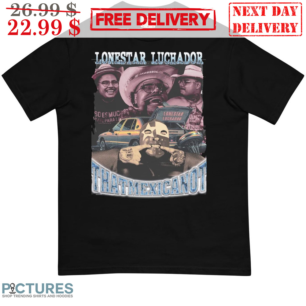 Lonestar Luchador That Mexican OT Flex Shirt