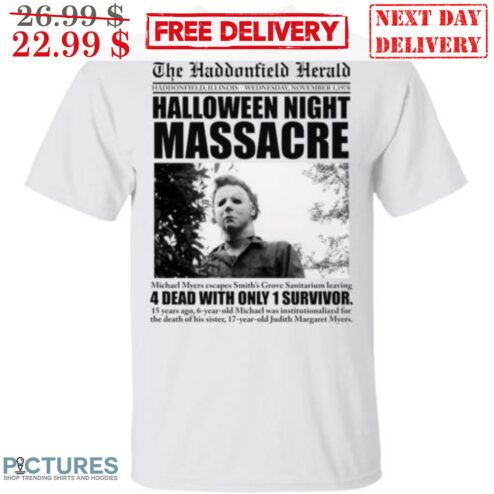 Michael Myers The Haddonfield Herald Halloween Night Massacre 4 Dead With Only 1 Survivor Shirt