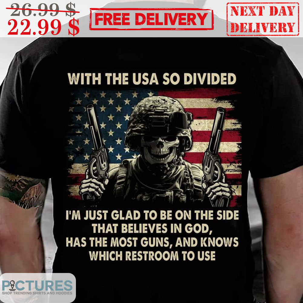 Soldier With The USA So Divided I'm Just Glad To Be On The Side That Believes In God Has The Most Guns And Knows Which Restroom To Use Vintage Shirt