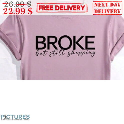 Broke But Still Shopping Shirt