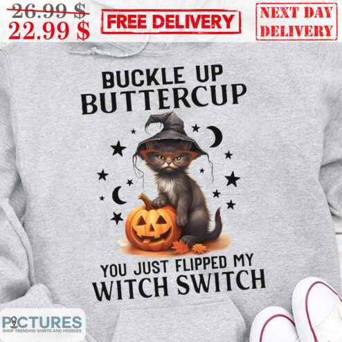 Cat Buckle Up Buttercup You Just Flipped My Witch Switch Halloween 2023 Shirt