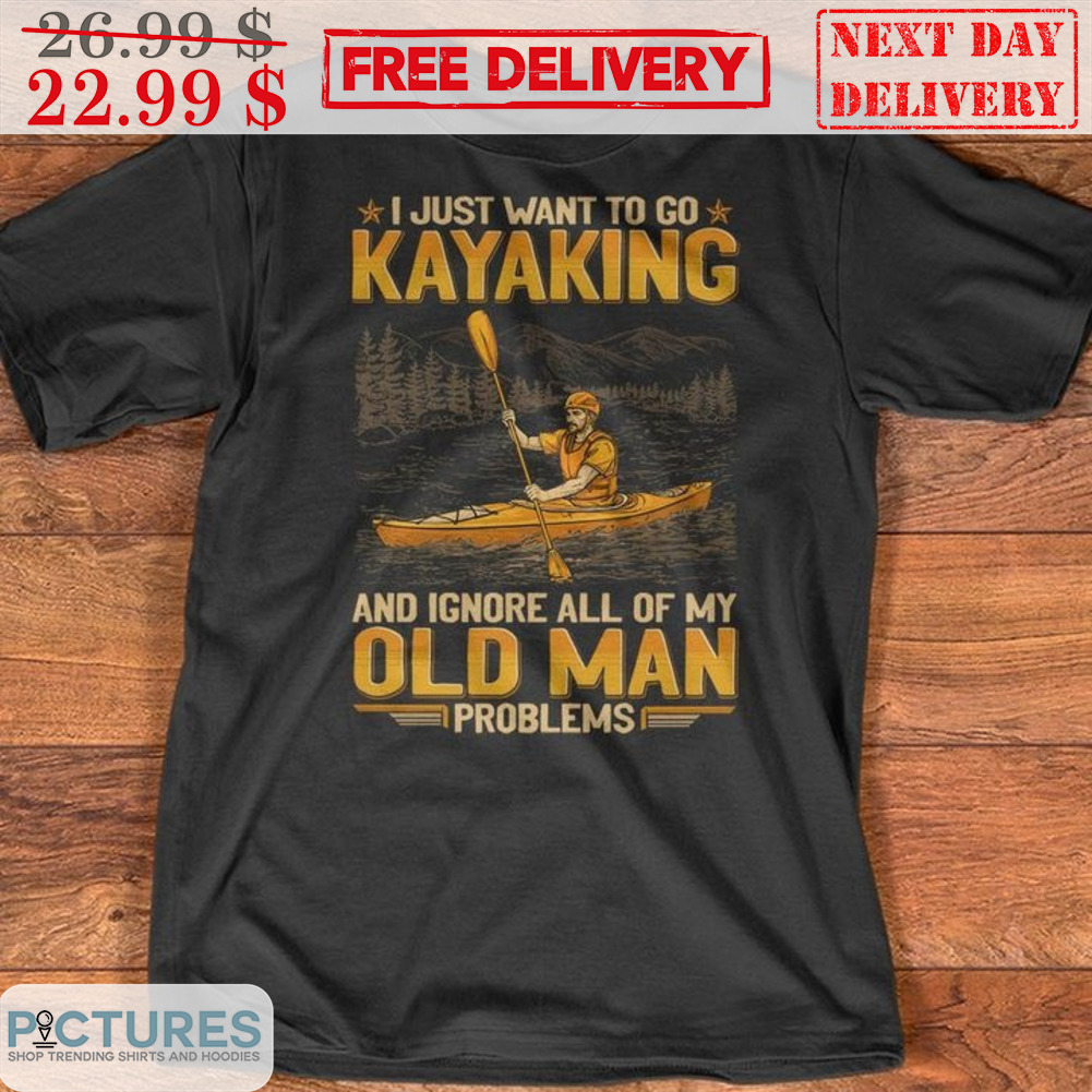 I Just Want To Go Kayaking And Ignore All Of My Old Man Problems Vintage Shirt