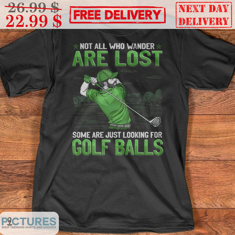 Not All Who Wander Are Lost Some Are Just Looking For Golf Balls Vintage Shirt