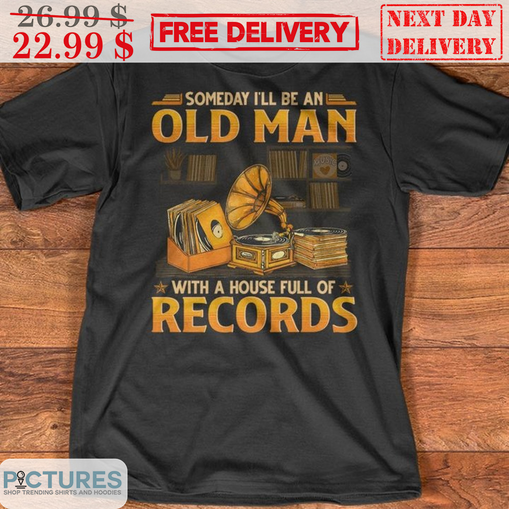 Someday I'll Be An Old Man With A House Full Of Records Vintage Shirt
