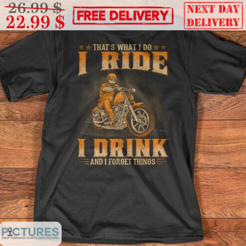 That's What I Do I Ride I Drink And I Forget Things Vintage Shirt