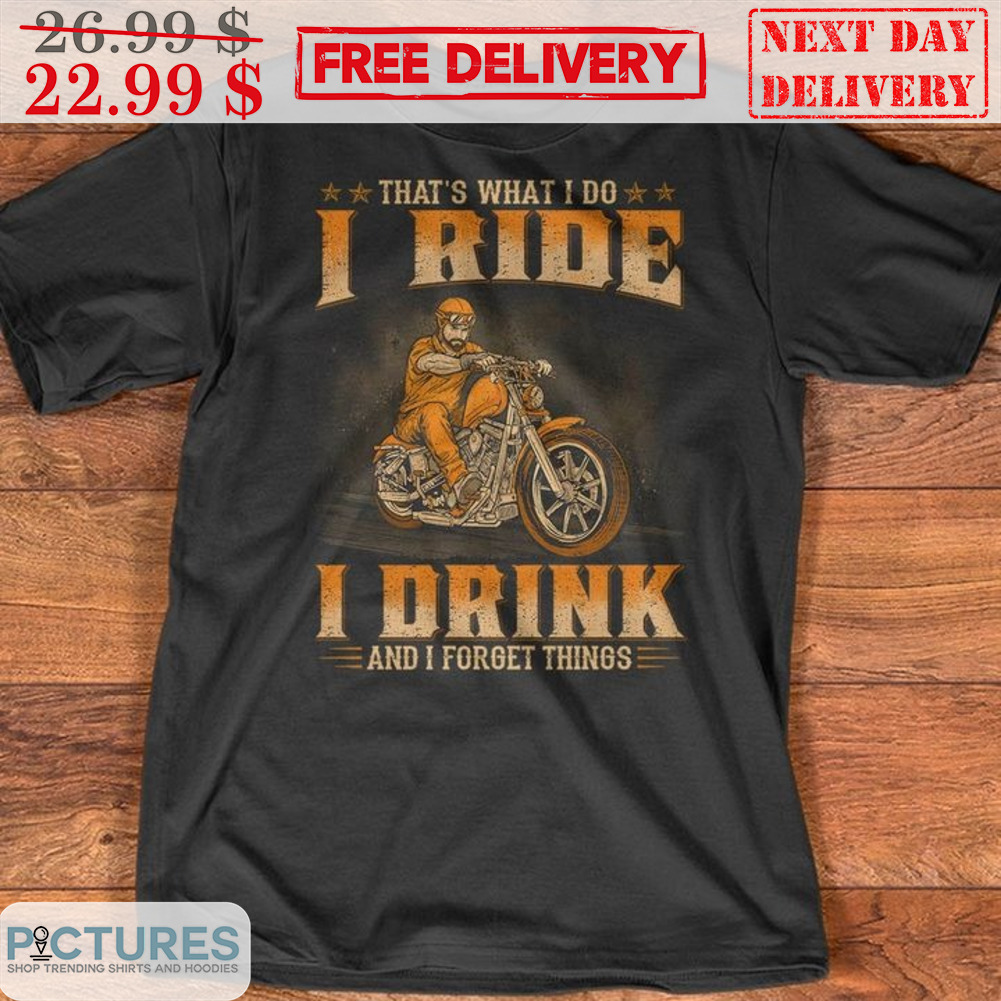 That's What I Do I Ride I Drink And I Forget Things Vintage Shirt