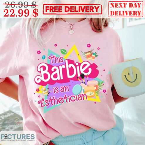 This Barbie Is An Esthetician Shirt