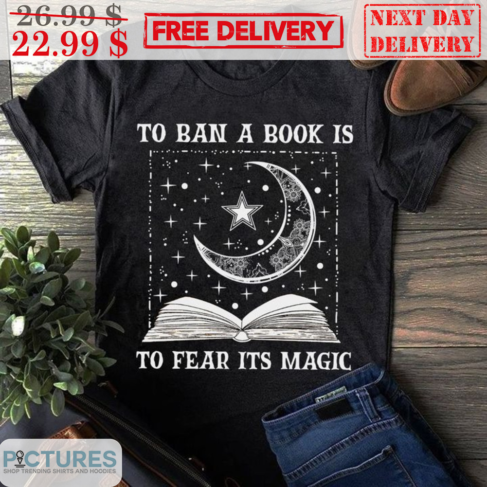 To Ban A Book Is To Fear It's Magic Vintage Shirt