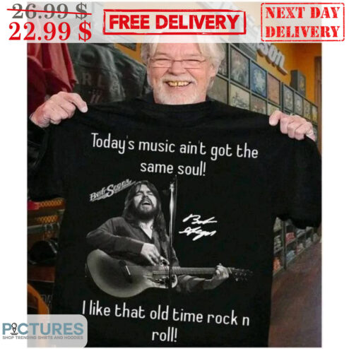 Bob Seger Today's Music Ain't Got The Same Soul I Like That Old Time Rock N Roll Signature Shirt