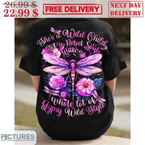 Dragonfly She's A Wild Child Got A Rebel Soul With A Whole Lot Of Gypsy Wild Style Shirt