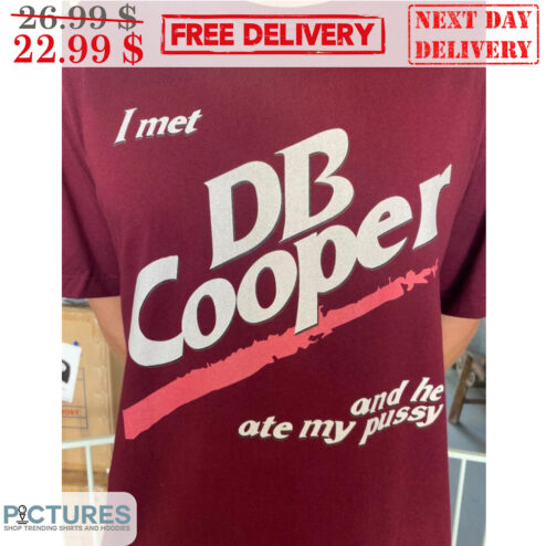I Met Db Cooper And He Ate My Pussy Shirt