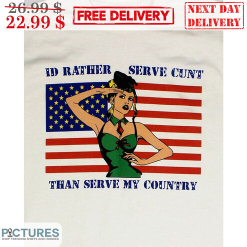 I'd Rather Serve Cunt Than Serve My Country American Flag Shirt
