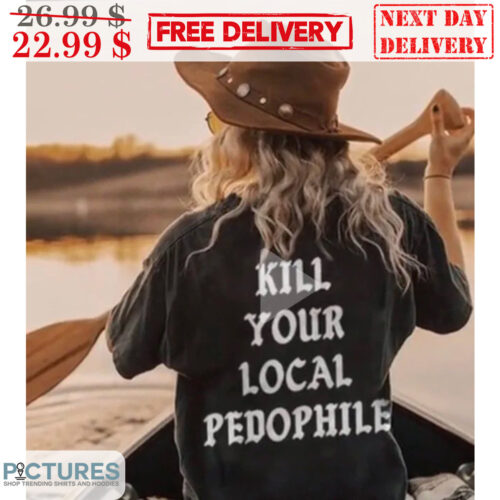 Kill Your Local Pedophile Shirt