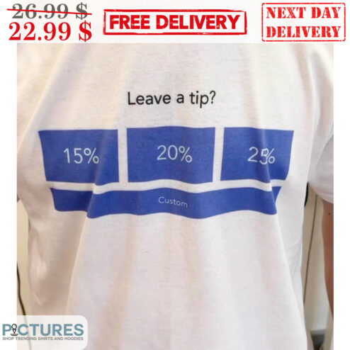Leave A Tip 15% 20% 25% Custom Shirt