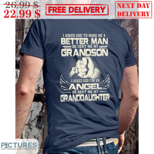 Fist Bump I Asked God To Make Me A Better Man He Sent Me My Grandson I Aksed God For An Angel He Sent Me My Granddaughter Shirt