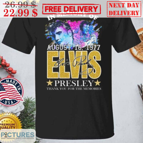 In Memory Of Elvis Presley August 16 1977 Thank You For The Memories Signature Shirt