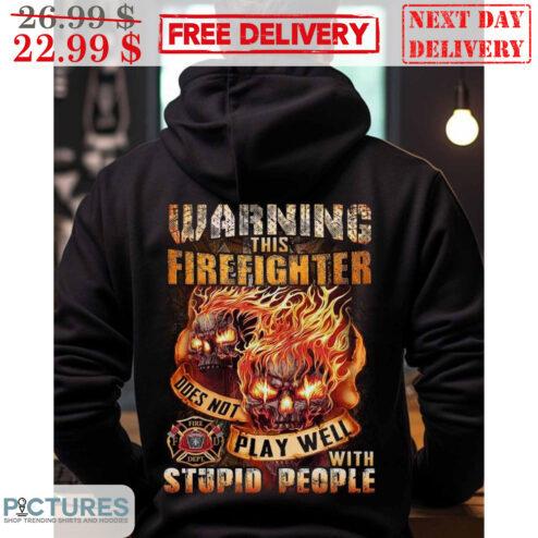 Skull Fire Warning This Firefighter Does Not Play Well With Stupid People Vintage Shirt
