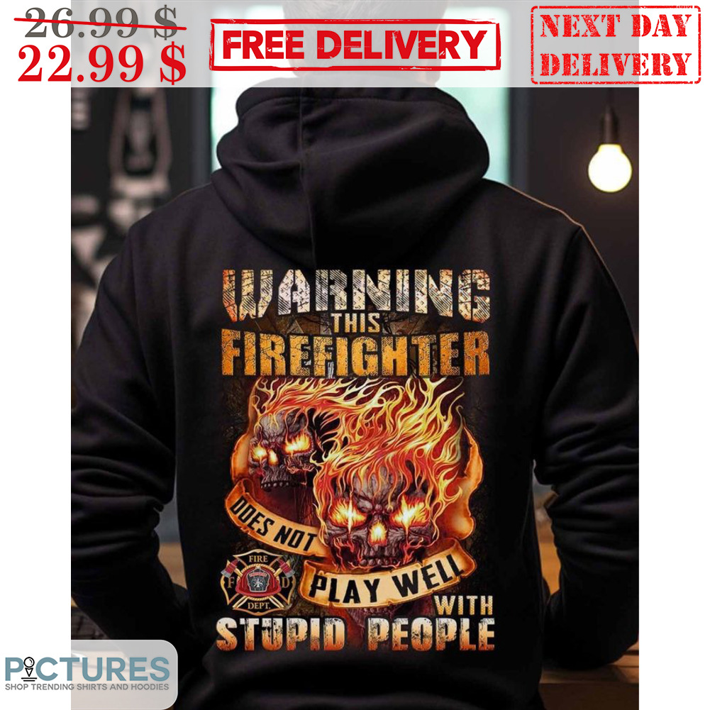 Skull Fire Warning This Firefighter Does Not Play Well With Stupid People Vintage Shirt