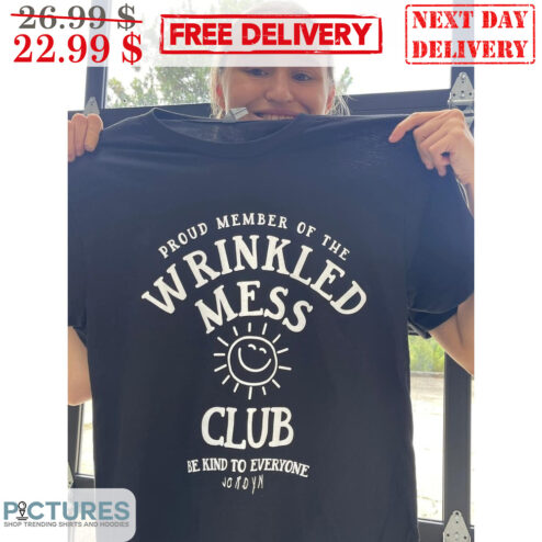 Sun Proud Member Of The Wrinkled Mess Club Be Kind To Everyone Shirt