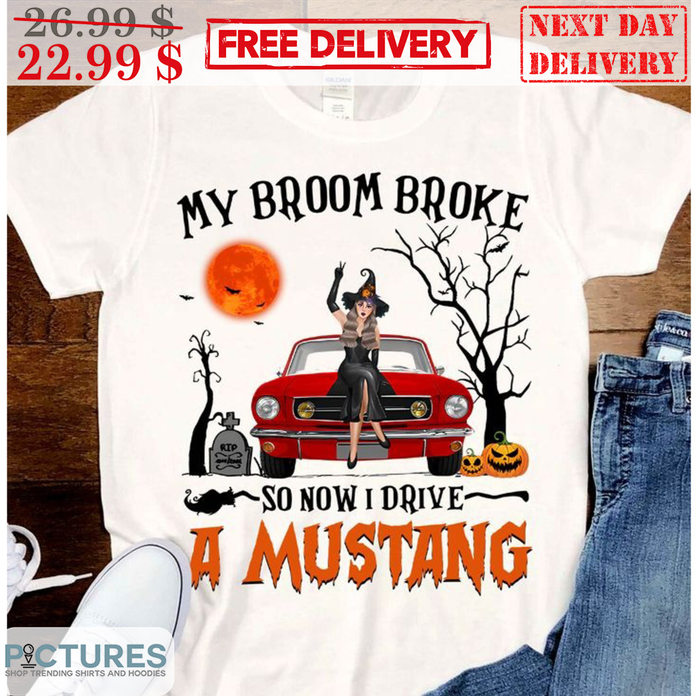 Witch My Broom Broke So Now I Drive A Mustang Halloween 2023 Shirt