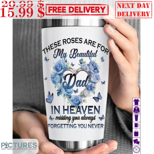Butterfly These Roses Are For My Beautiful Dad In Heaven Missing You Always Forgetting You Never Mug