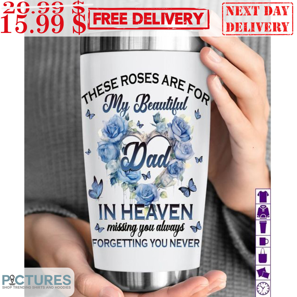 Butterfly These Roses Are For My Beautiful Dad In Heaven Missing You Always Forgetting You Never Mug