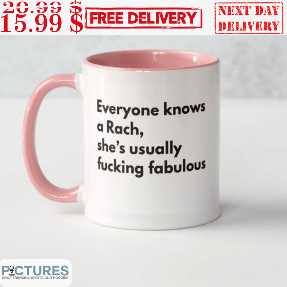 Everyone Knows A Rach She's Usually Fucking Fabulous Mug