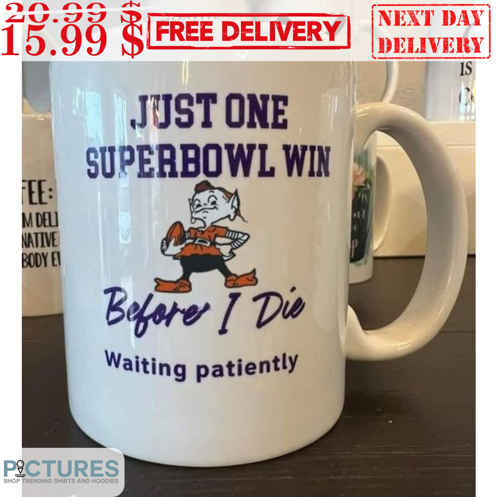 Just One Superbowl Win Before I Die Waiting Patiently Mug