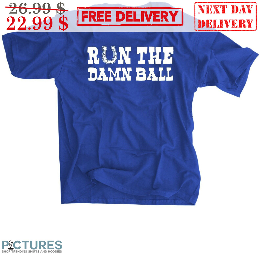 Run The Damn Ball Shirt