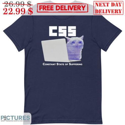 Cat Meme CSS Constant State Of Suffering Shirt