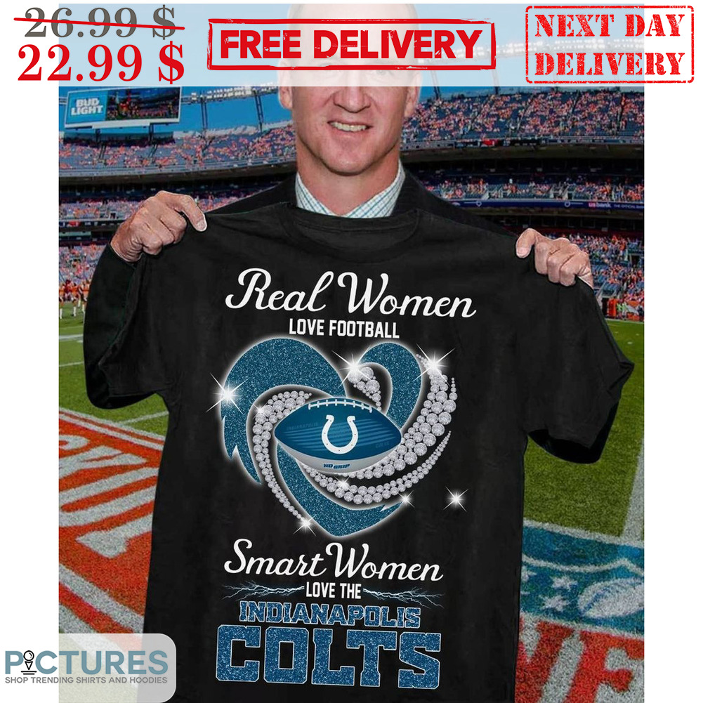 Real Women Love Football Smart Women Love The Indianapdlis Colts NFL Shirt