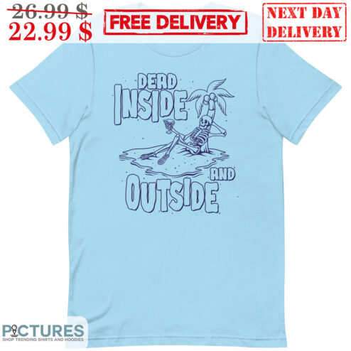 Skeleton Dead Inside An Ouside Summer Shirt