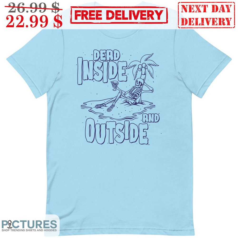 Skeleton Dead Inside An Ouside Summer Shirt