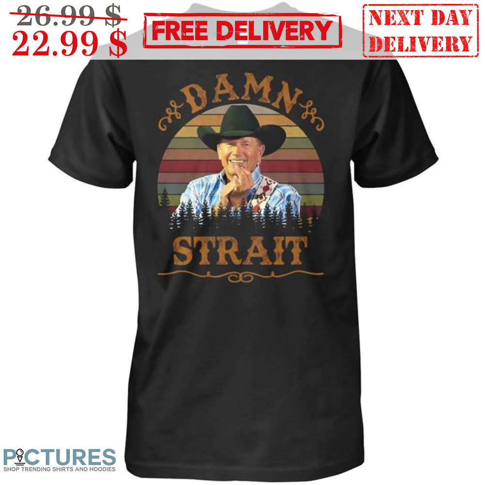 George Strait Damn Strait Retro Country Music Vintage Shirt