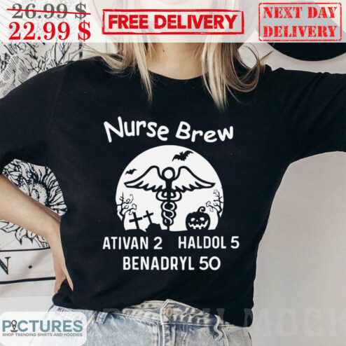 Nurse Brew Ativan 2 Haldol 5 Benadryl 50 Halloween 2023 Shirt